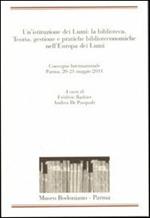 Un' istituzione dei Lumi: la biblioteca. Teoria, gestione, pratiche biblioteconomiche nell'Europa dei Lumi. Convegno Internazionale (Parma, 20-21 maggio 2011)
