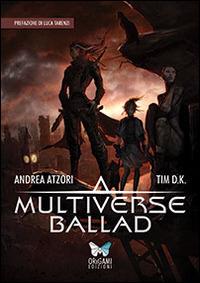 Multiverse ballad - Andrea Atzori,Tim D.K. - copertina