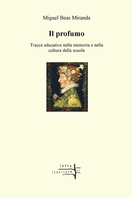 Il profumo. Tracce educative nella memoria e nella cultura della scuola - Miguel Beas Miranda - copertina
