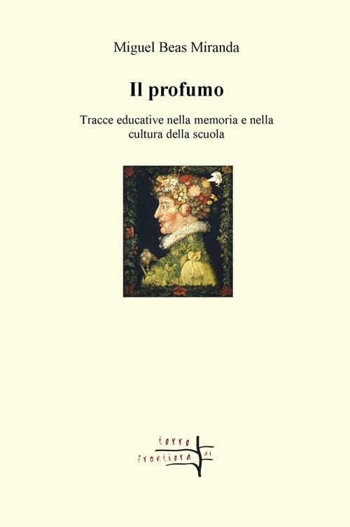 Il profumo. Tracce educative nella memoria e nella cultura della scuola - Miguel Beas Miranda - copertina