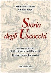 Storia degli Uscocchi. Con DVD - Minuccio Minucci,Paolo Sarpi - copertina