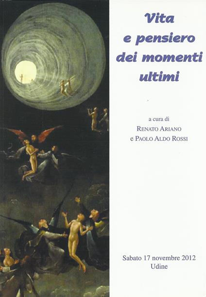 Vita e pensiero dei momenti ultimi. Atti del Convegno di bioetica (Udine, 17 settembre 2012) - Renato Ariano,Paolo A. Rossi - copertina
