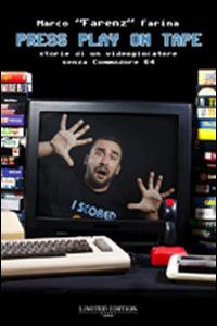 Press play on tape. Storia di un videogiocatore senza Commodore 64 - Marco Farenz Farina - copertina