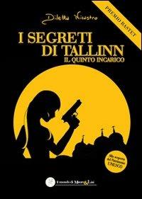 I segreti di Tallinn. Il quinto incarico - Diletta Nicastro - copertina