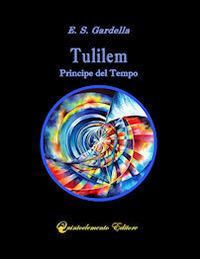 Tulilem. Principe del Tempo - E. S. Gardella - copertina