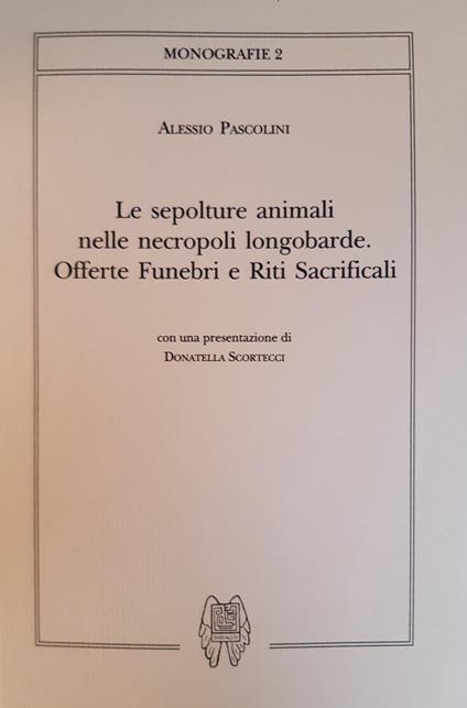 Le sepolture animali nelle necropoli longobarde. Offerte funebri e riti sacrificali - Alessio Pascolini - copertina
