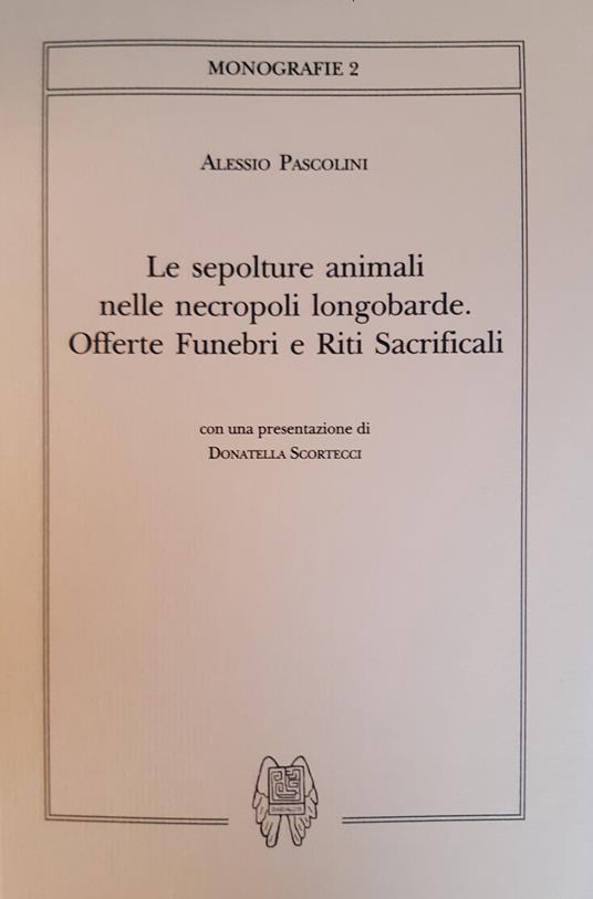 Le sepolture animali nelle necropoli longobarde. Offerte funebri e riti sacrificali - Alessio Pascolini - copertina
