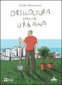 Orticoltura (eroica) urbana - Emilio Bertoncini - copertina