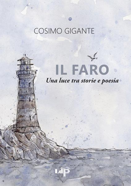 Il faro. Una luce tra storie e poesia - Cosimo Gigante - copertina