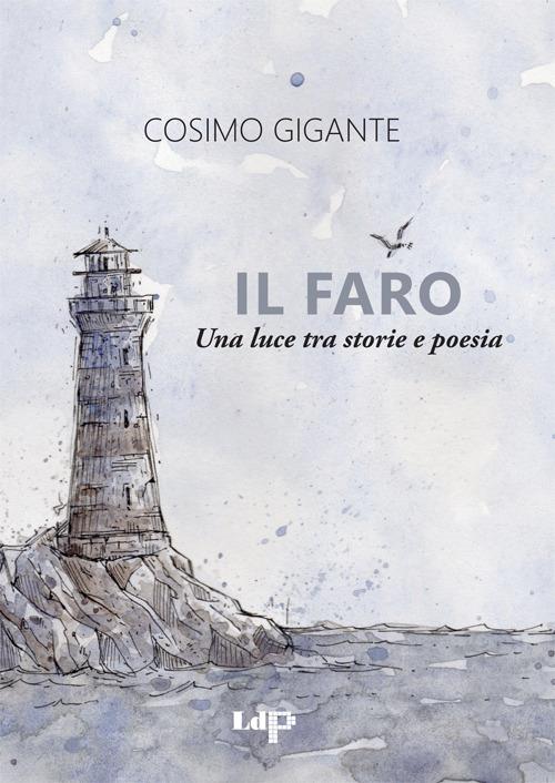 Il faro. Una luce tra storie e poesia - Cosimo Gigante - copertina
