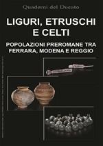 Liguri, Etruschi e Celti. Popolazioni preromane tra Ferrara, Modena e Reggio
