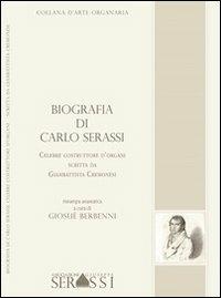 Biografia di Carlo Serassi. Celebre costruttore d'organi, 1849. Scritta da Giambattista Cremonesi - Giosuè Berbenni - copertina
