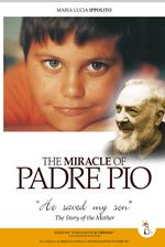 The miracle of Padre Pio. «He saved my son». The story of the mother