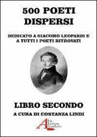 500 poeti dispersi. Dedicato a G. Leopardi e a tutti i poeti ritrovati. Vol. 2 - copertina