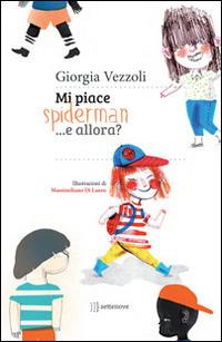 Mi piace Spiderman... e allora? Ediz. illustrata - Giorgia Vezzoli,Massimiliano Di Lauro - copertina