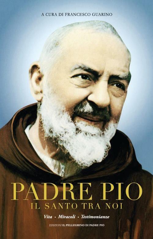 Padre Pio il santo tra noi. Vita, miracoli e testimonianze. Ediz. multilingue - copertina