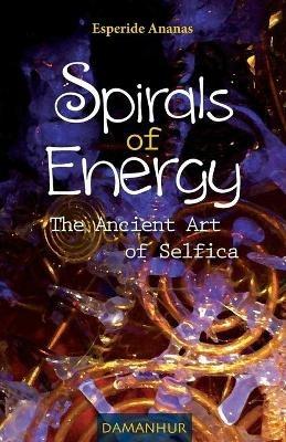 Spirals of energy. The ancient art of selfica - Ananas Esperide - copertina