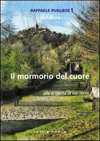 Il mormorio del cuore. Alla scoperta di noi stessi - Raffaele Pugliese - copertina