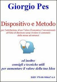 Dispositivo e metodo per l'attribuzione di un valore economico convenzionale all'idea di business senza rivelare il contenuto della stessa ad estranei... - Giorgio Pes - copertina