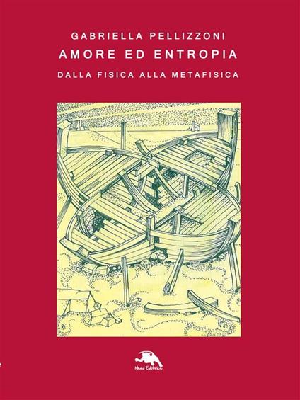 Amore ed entropia. Dalla fisica alla metafisica - Gabriella Pellizzoni - ebook