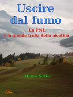 Uscire dal fumo. la pnl e la grande truffa della nicotina.