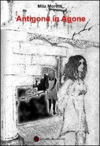 Antigone in Agone - Mila Moretti - copertina