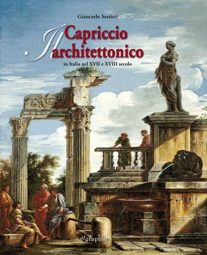Il capriccio architettonico in Italia nel XVII e XVIII secolo. Ediz. italiana e inglese - Giancarlo Sestieri - copertina