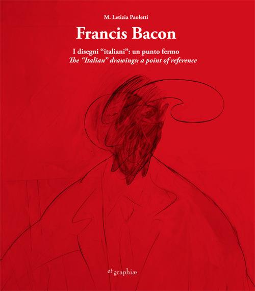 Francis Bacon. I disegni italiani. Un punto fermo. Ediz. multilingue - M. Letizia Paoletti - copertina