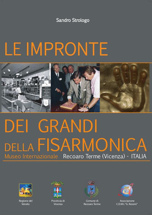 Le impronte dei grandi della fisarmonica. Museo internazionale Recoaro Terme (Vicenza). Ediz. multilingue - Sandra Strologo - copertina