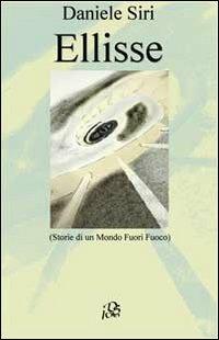 Ellisse. Storie di un mondo fuori fuoco - Daniele Siri - copertina