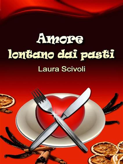 Amore lontano dai pasti - Laura Scivoli - ebook
