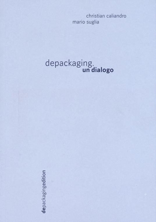 Depackaging. Un dialogo - Christian Caliandro,Mario Suglia - copertina