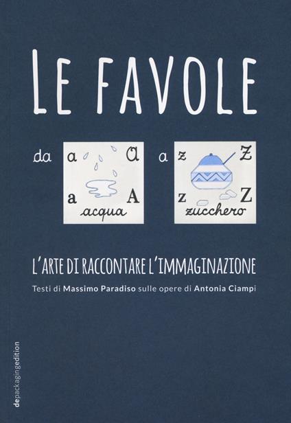 Le favole da A a Z. L'arte di raccontare l'immaginazione. Ediz. illustrata - Massimo Paradiso,Antonia Ciampi - copertina