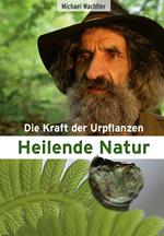 Heilende Natur. Die Kraft der Urpflanzen