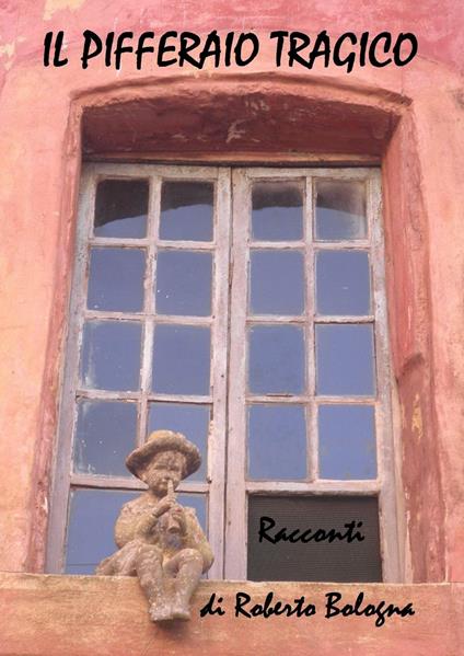 Il pifferaio tragico - Roberto Bologna - copertina