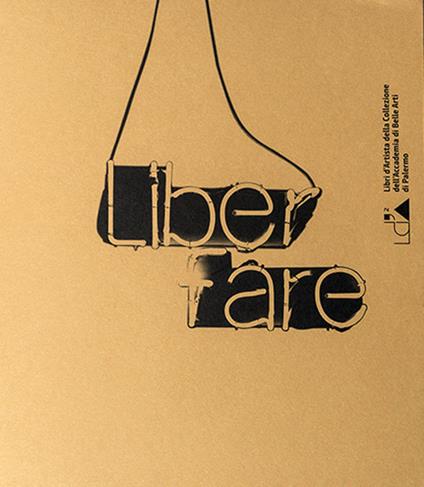 Liber fare. Libri d'artista della collezione dell'Accademia di Belle Arti di Palermo. Ediz. illustrata - copertina