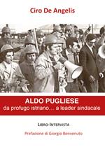 Aldo Pugliese, da profugo istriano... a leader sindacale