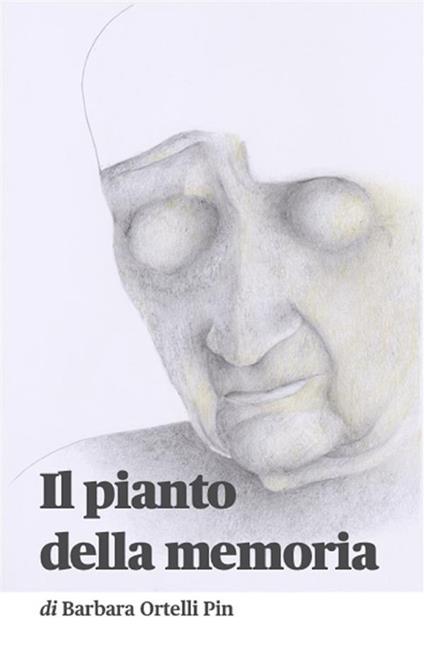 Il pianto della memoria - Barbara Ortelli Pin - ebook
