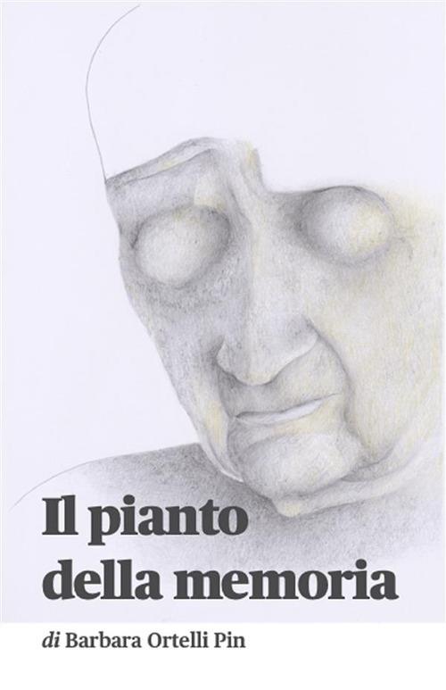 Il pianto della memoria - Barbara Ortelli Pin - ebook