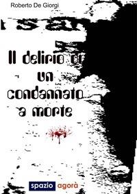 Delirio di un condannato a morte - Roberto De Giorgi - ebook