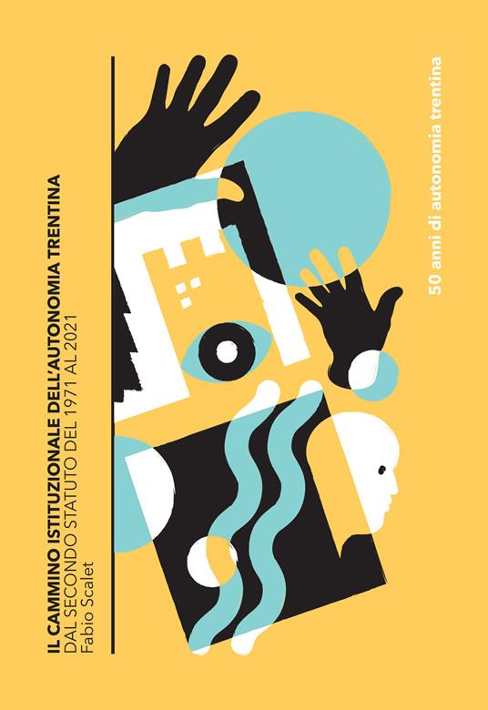 Il cammino istituzionale dell'autonomia trentina. Dal Secondo Statuto del 1971 al 2021 - Fabio Scalet - copertina