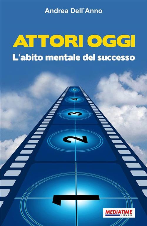Attori oggi. L'abito mentale del successo - Andrea Dell'Anno - ebook
