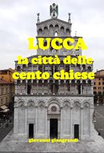 Lucca la città delle cento chiese (ne ho censite 218)