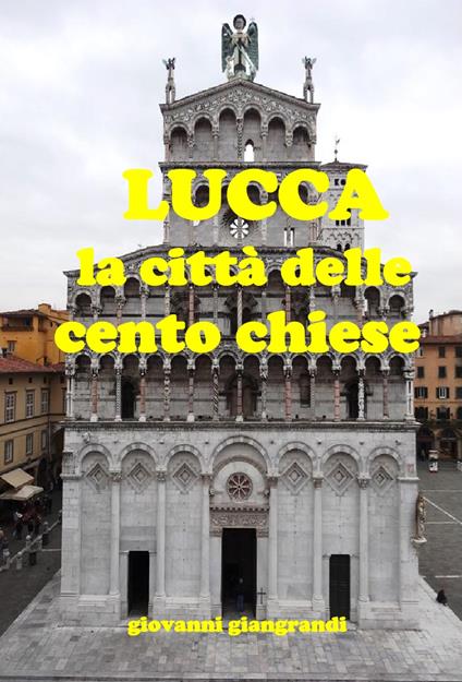 Lucca la città delle cento chiese (ne ho censite 218) - Giovanni Giangrandi - copertina