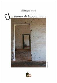 Un suono di labbra mute - Raffaela Ruju - copertina