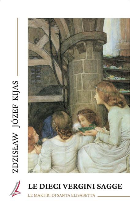Le dieci vergini sagge. Le martiri di Santa Elisabetta - Zdzisław Józef Kijas - copertina