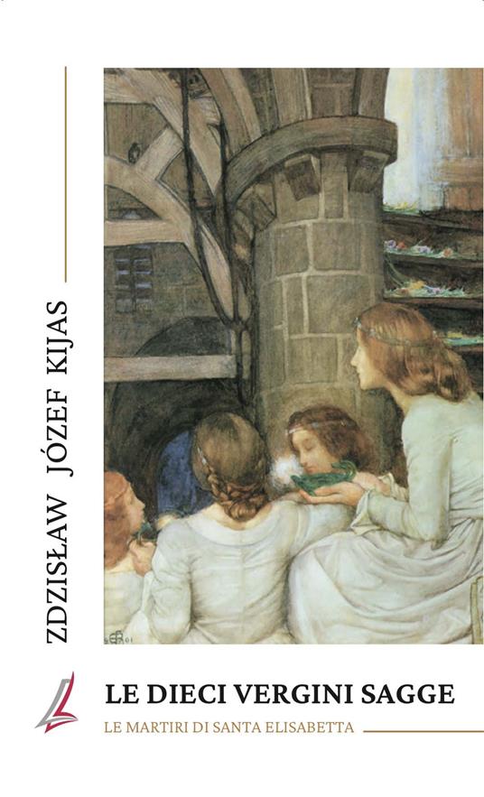 Le dieci vergini sagge. Le martiri di Santa Elisabetta - Zdzisław Józef Kijas - copertina