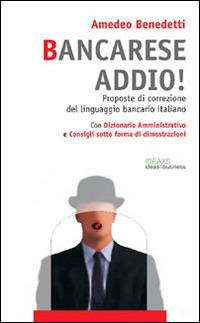 Bancarese addio! Proposte di correzione del linguaggio bancario italiano - Amedeo Benedetti - copertina