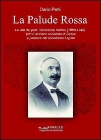 La palude rossa. La vita del prof. Temistocle Velletri (1868-1940), primo sindaco socialista di Sezze e pioniere del socialismo Lepino - Dario Petti - copertina