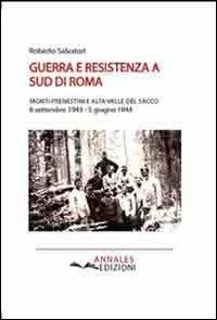 Guerra e Resistenza a Sud di Roma. Monti Prenestini ed alta Valle del Sacco (8 settembre 1943-5 giugno 1944) - Roberto Salvatori - copertina